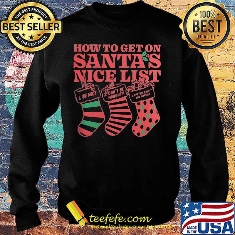 Christmas how to get on santa's nice list be nice don't be naught estein didn't kil himself s Sweater Christmas how to get on santa's nice list be nice don't be naught estein didn't kil himself s Sweater
