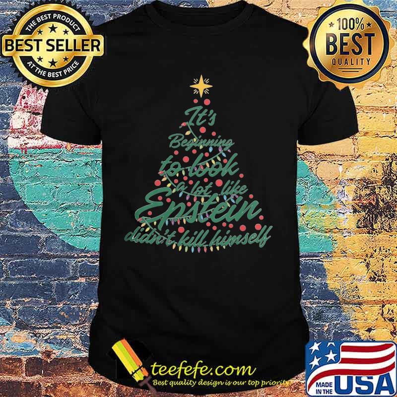 Christmas tree it's beginning to look a lot like epstein didn't kill himself shirt Christmas tree it's beginning to look a lot like epstein didn't kill himself shirt