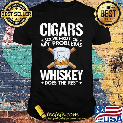 Cigars solve most of my problems whiskey does the rest stars shirt