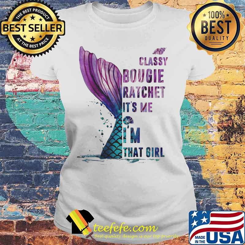 Classy Bougie Ratchet It's me I'm that girl s Laides tee Classy Bougie Ratchet It's me I'm that girl s Laides tee