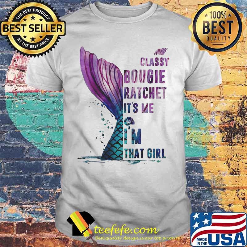 Classy Bougie Ratchet It's me I'm that girl shirt