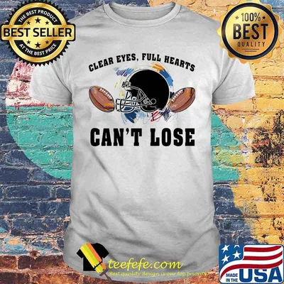 Clear eyes full hearts can't lose football shirt