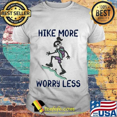 Climb mountain hike more worry less shirt