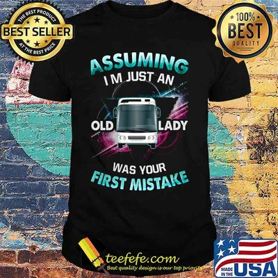Coach assuming i'm just an old lady was your first mistake shirt