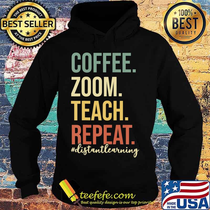 Coffee Zoom Teach Repeat Virtual Teacher Distance Learning T-Shirt Hoodie Coffee Zoom Teach Repeat Virtual Teacher Distance Learning T-Shirt Hoodie