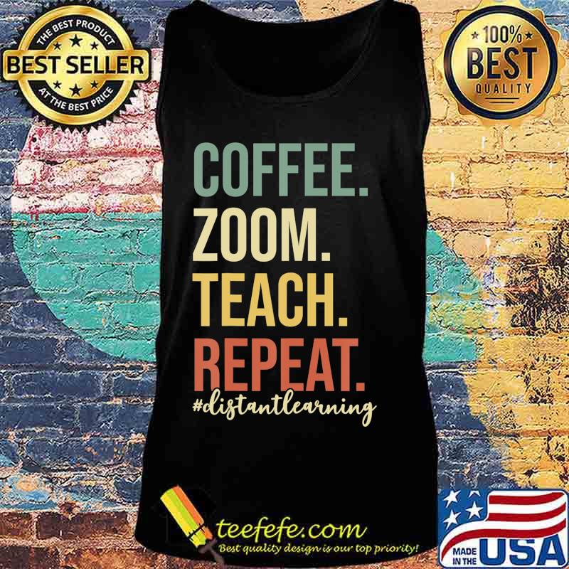 Coffee Zoom Teach Repeat Virtual Teacher Distance Learning T-Shirt Tank top Coffee Zoom Teach Repeat Virtual Teacher Distance Learning T-Shirt Tank top