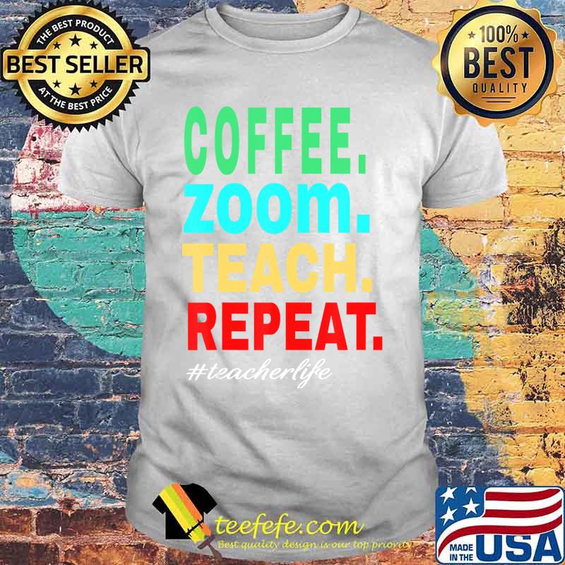 Coffee Zoom Teach Repeat, Virtual Teacher Life T-Shirt