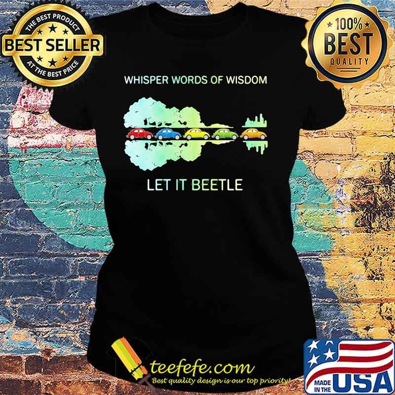 Color cars whisper words of wisdom let it beetle s Ladies tee Color cars whisper words of wisdom let it beetle s Ladies tee