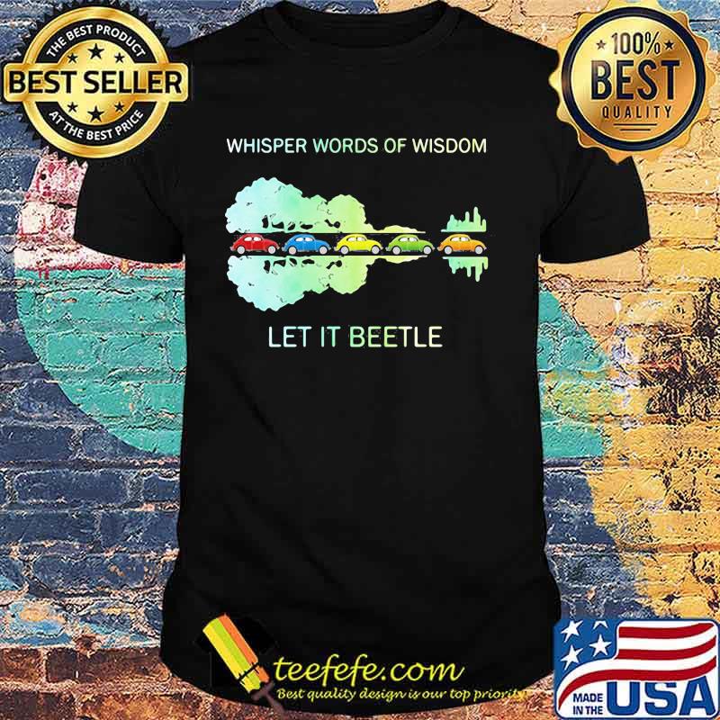 Color cars whisper words of wisdom let it beetle shirt