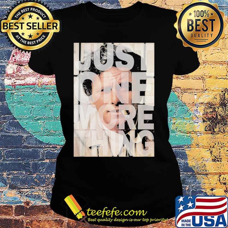 Columbo detective just one more thing s Ladies tee Columbo detective just one more thing s Ladies tee