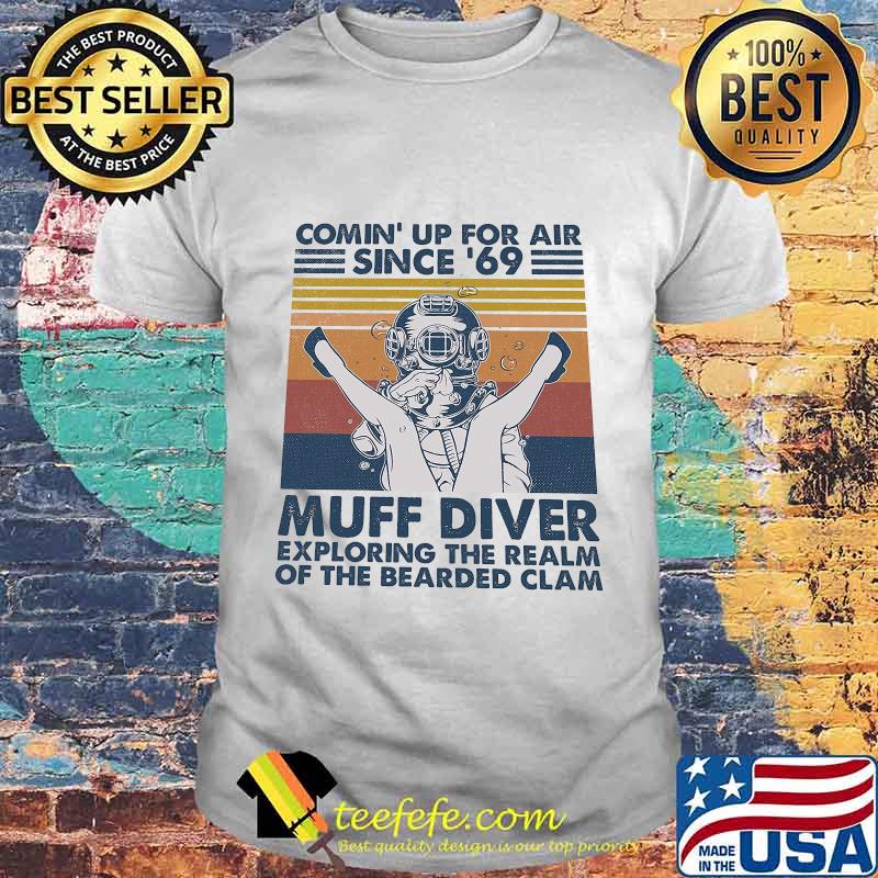 Comin up for air since 69 muff diver exploring the realm of the bearded clam vintage retro 2020 shirt