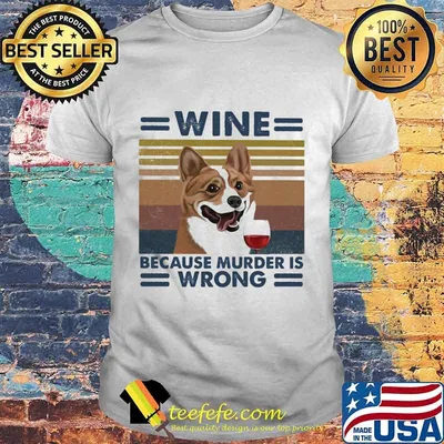 Corgi wine because murder is wrong vintage retro shirt