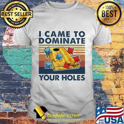 Cornhole I came to dominate your holes vintage retro shirt