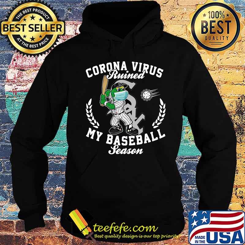 Corona virus ruined my baseball season chicago white sox s Hoodie Corona virus ruined my baseball season chicago white sox s Hoodie