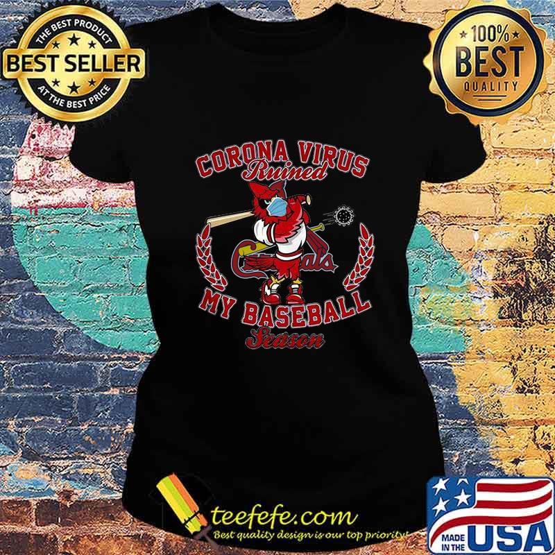 Corona virus ruined my baseball season st. louis cardinals s Ladies tee Corona virus ruined my baseball season st. louis cardinals s Ladies tee