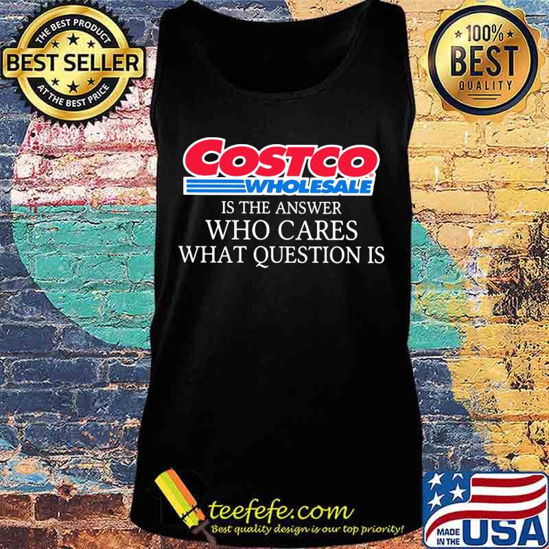 Costoco wholesale is the answer who cares what question is s Tank top Costoco wholesale is the answer who cares what question is s Tank top