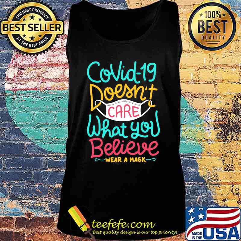 COVID-19 DOESN'T CARE WHAT YOU BELIEVE WEAR A MASK SHIRT Tank top COVID-19 DOESN'T CARE WHAT YOU BELIEVE WEAR A MASK SHIRT Tank top
