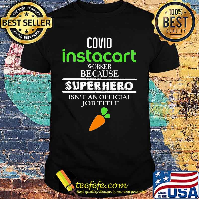 Covid instacart worker because superhero isnt an official job title shirt