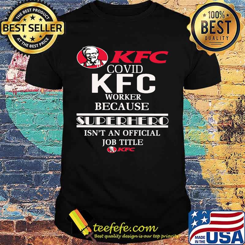 Covid kfc logo worker logo because superhero isnt an official job title shirt