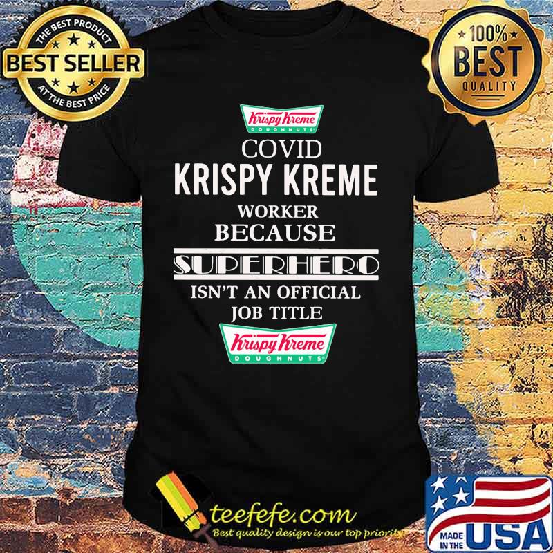 Covid krispy kreme worker because superhero isnt an official job title shirt