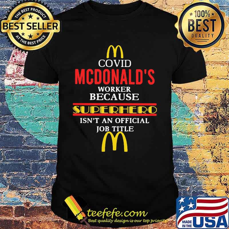 Covid mcdonald's worker because superhero isnt an official job title shirt