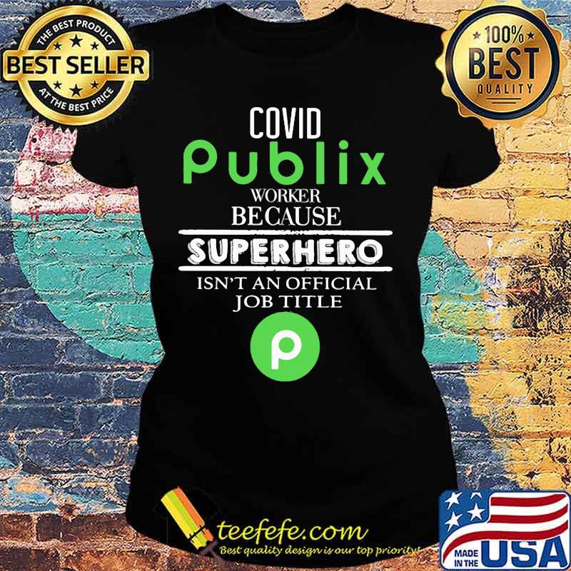Covid publix worker because superhero isnt an official job title s Ladies tee Covid publix worker because superhero isnt an official job title s Ladies tee