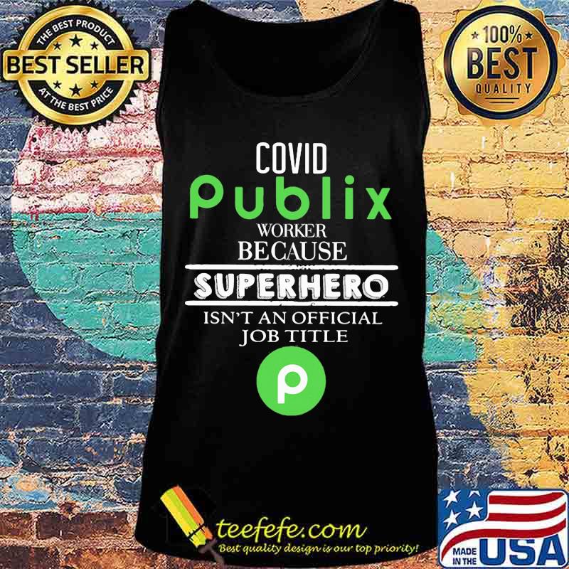 Covid publix worker because superhero isnt an official job title s Tank top Covid publix worker because superhero isnt an official job title s Tank top