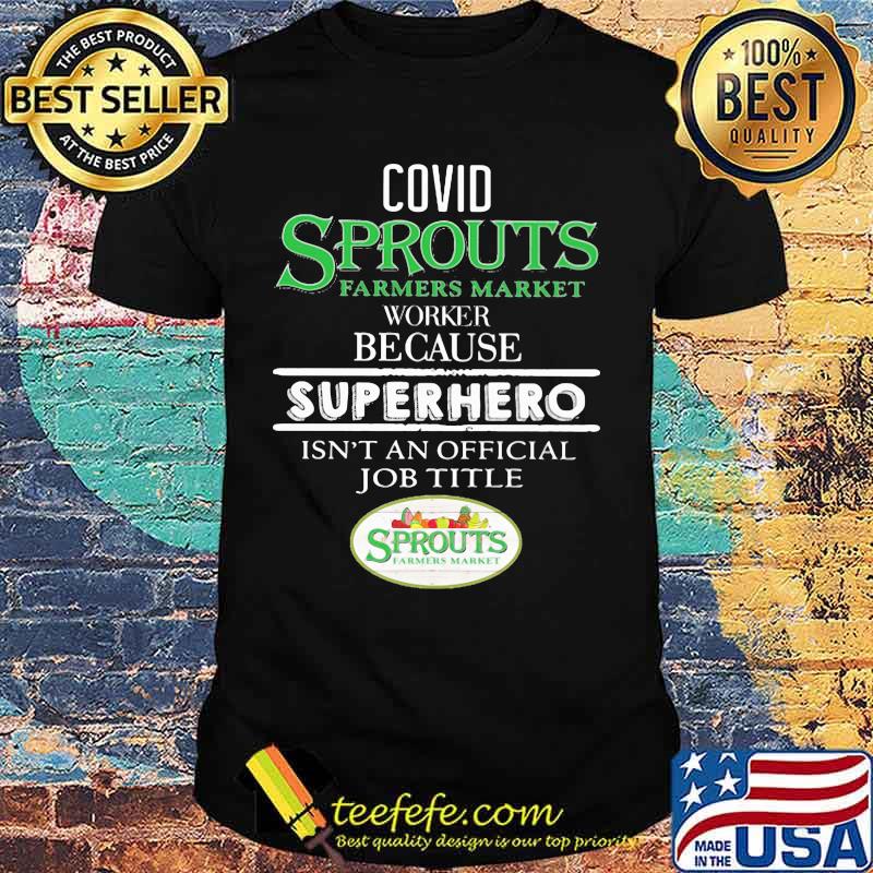 Covid sprouts farmers market worker because superhero isnt an official job title shirt