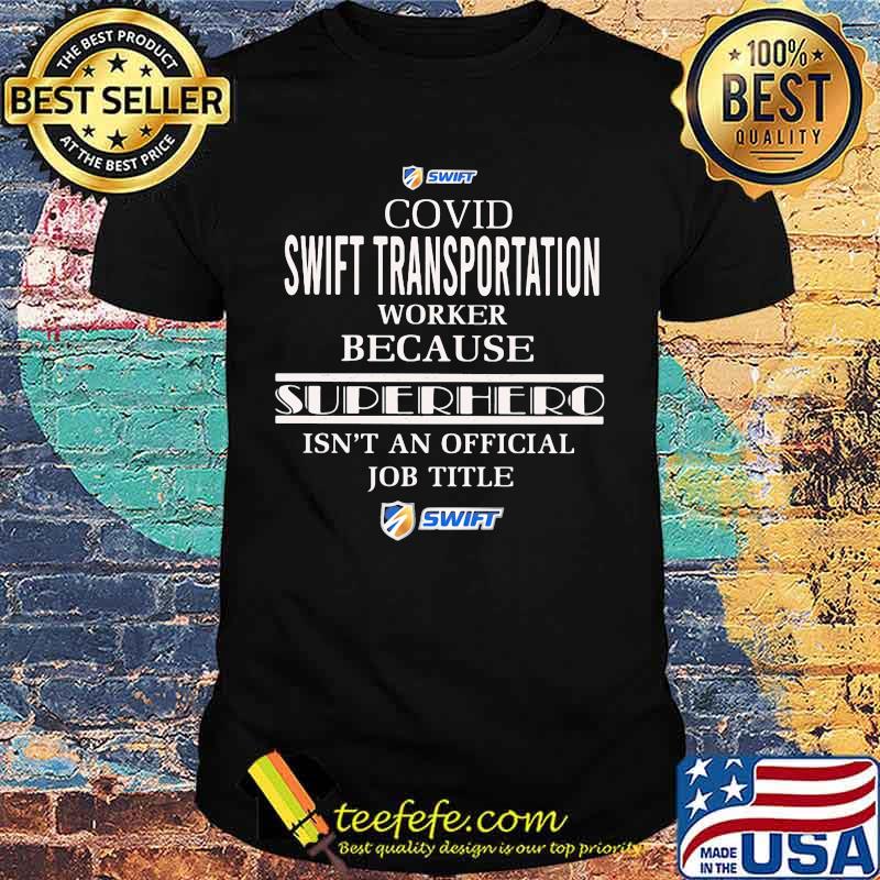Covid swift transportation worker because superhero isnt an official job title shirt