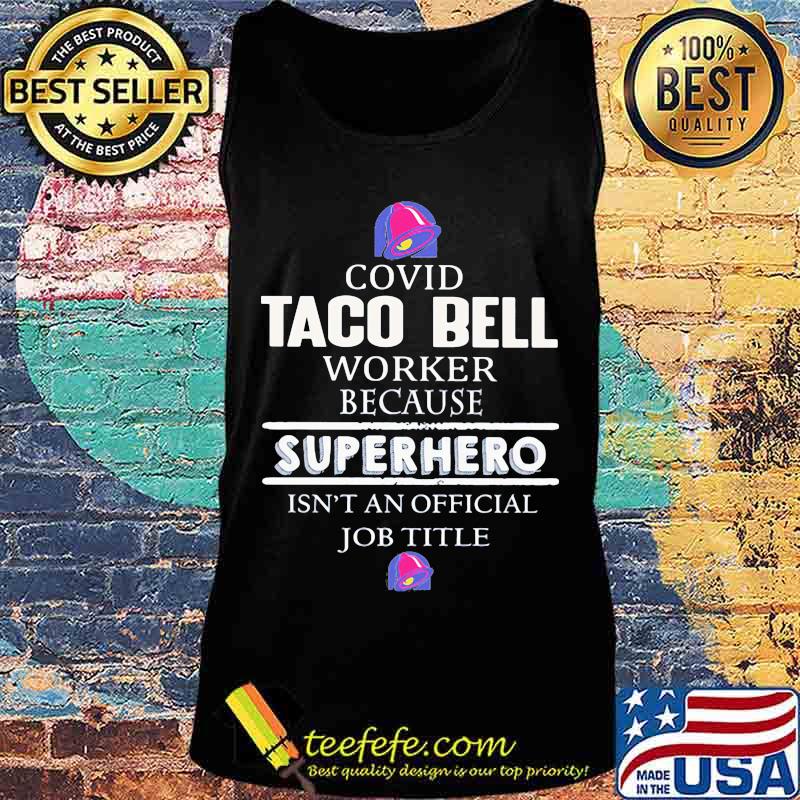 Covid taco bell worker logo because superhero isnt an official job title s Tank top Covid taco bell worker logo because superhero isnt an official job title s Tank top