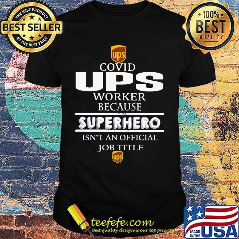 Covid ups worker because superhero isnt an official job title shirt Covid ups worker because superhero isnt an official job title shirt
