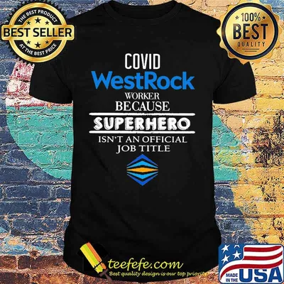 Covid westrock worker because superhero isnt an official job title shirt