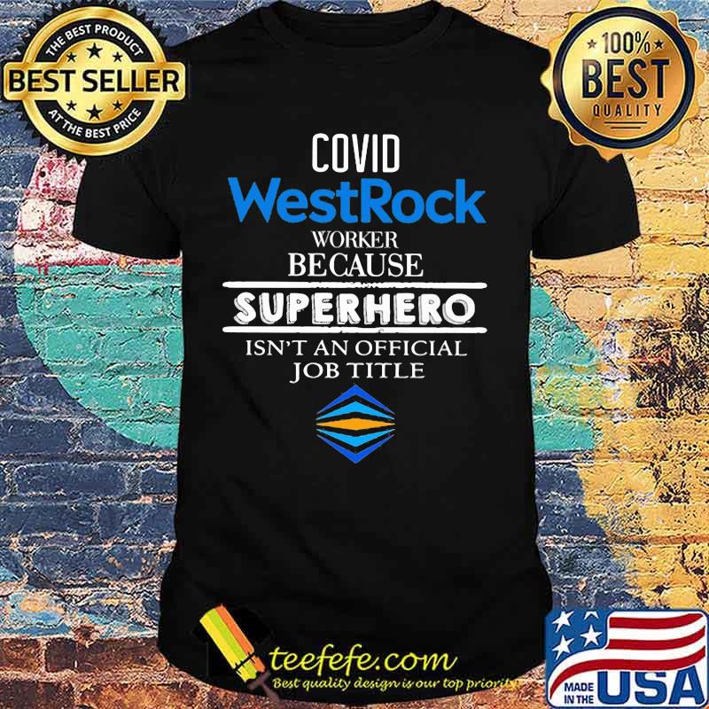Covid westrock worker because superhero isnt an official job title shirt Covid westrock worker because superhero isnt an official job title shirt