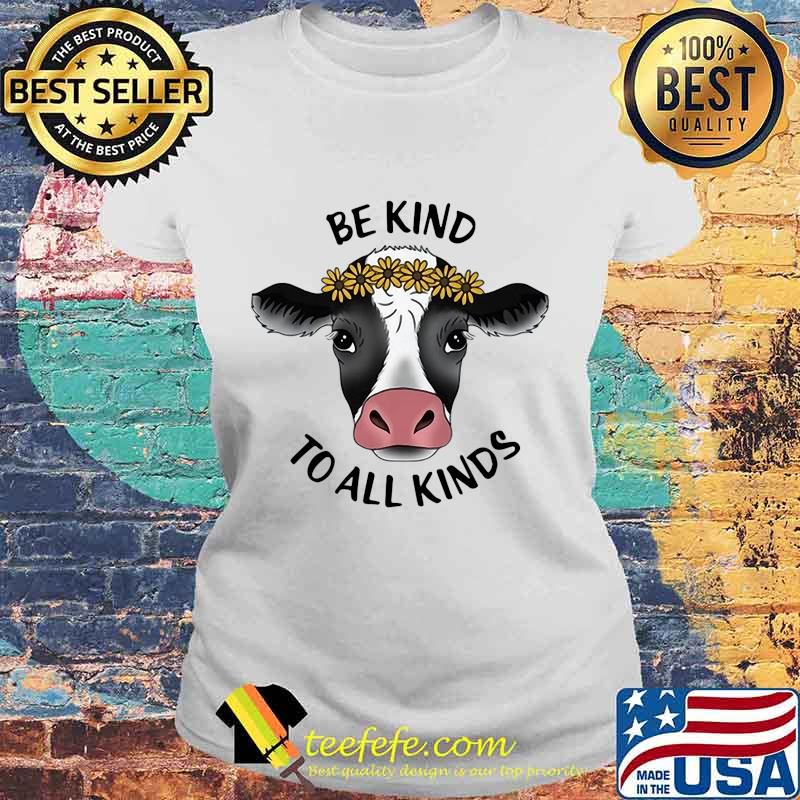 Cow be kind to all kinds sunflowers s Laides tee Cow be kind to all kinds sunflowers s Laides tee