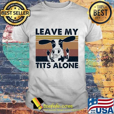 Cow leave my tits alone vintage retro white shirt