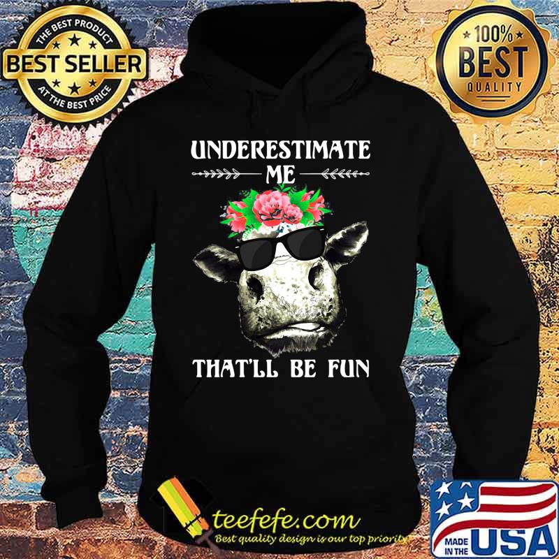 Cow underestimate me that'll be fun flowers s Hoodie Cow underestimate me that'll be fun flowers s Hoodie