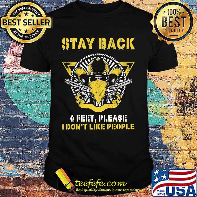 Cowboy stay back 6 feet please i don't like people shirt