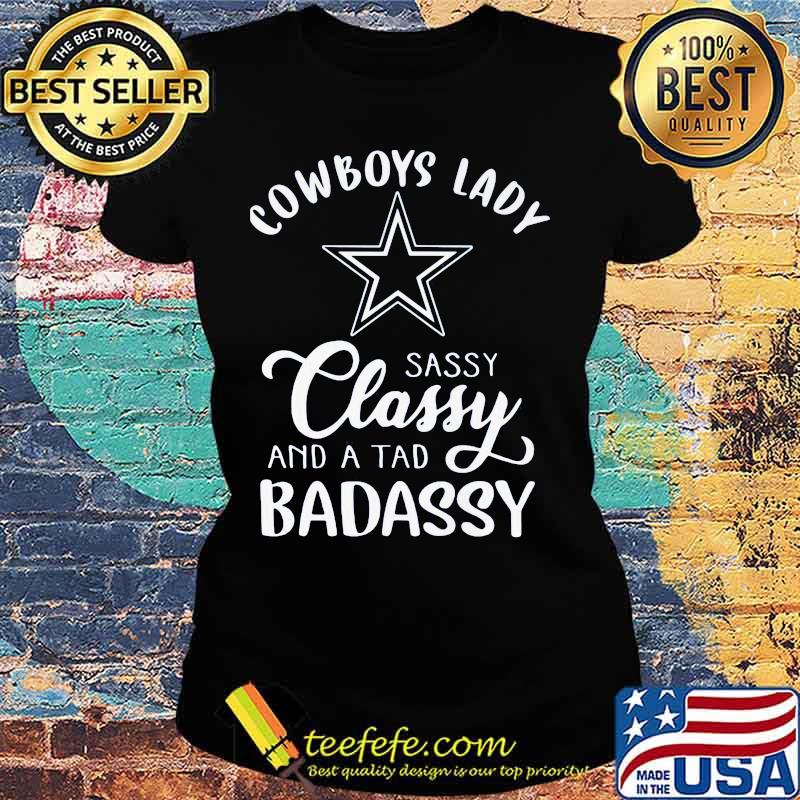 Cowboys lady sassy classy and a tad badassy s Ladies tee Cowboys lady sassy classy and a tad badassy s Ladies tee
