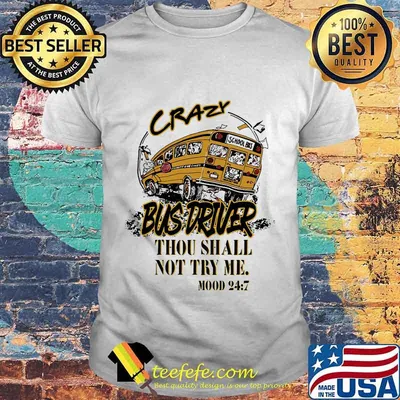 Crazy bus driver thou shalt not try me mood 24 7 shirt