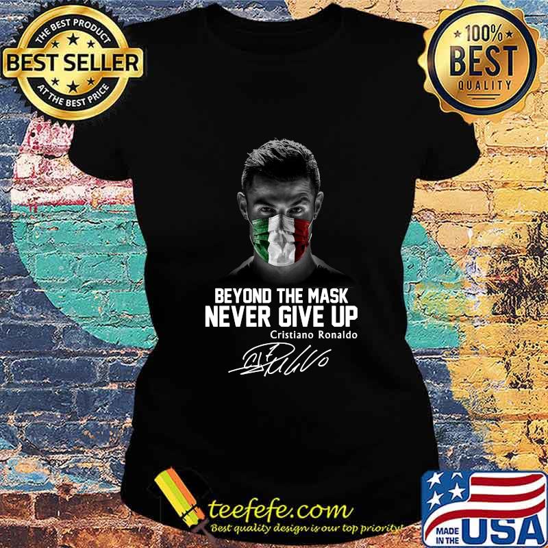 Cristian ronaldo mascherina italia beyond the mask never give up signature s Ladies tee Cristian ronaldo mascherina italia beyond the mask never give up signature s Ladies tee