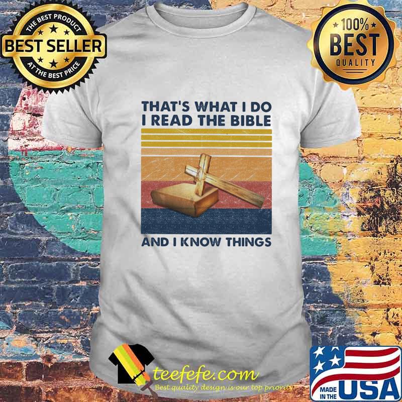 Cross That's what I do I read the bible and I know things Vintage retro shirt Cross That's what I do I read the bible and I know things Vintage retro shirt