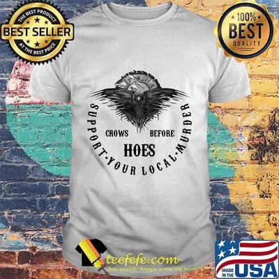 Crowns Before Hoes Support Your Local Murder Shirt
