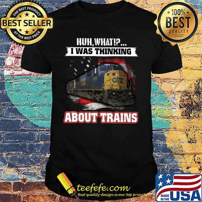 Csx huh what i was thinking about trains shirt