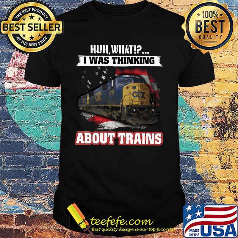 Csx huh what i was thinking about trains shirt Csx huh what i was thinking about trains shirt