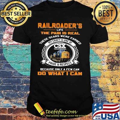 Csx transportation railroader's life the pain is real these scars were earned my craft is one of pride and respect because only a few can do what i can shirt