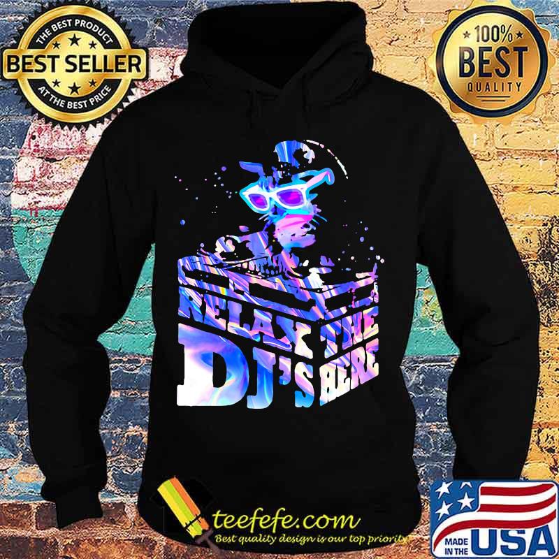 CUTE RELAX THE DJ'S HERE CAT SHIRT Hoodie CUTE RELAX THE DJ'S HERE CAT SHIRT Hoodie