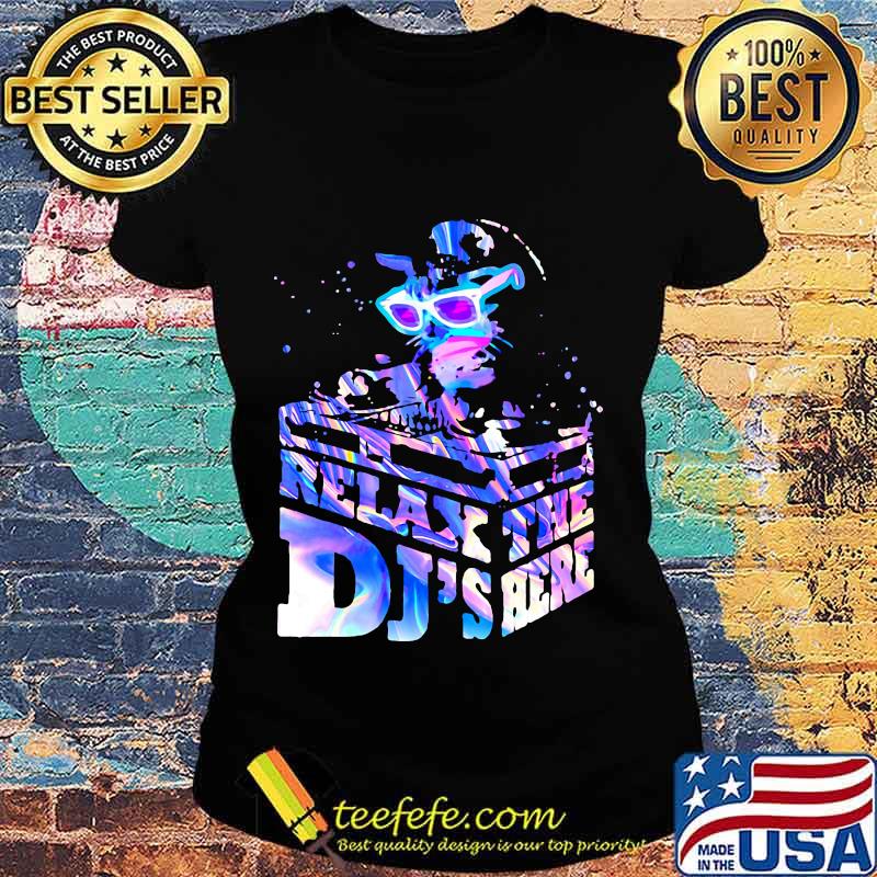 CUTE RELAX THE DJ'S HERE CAT SHIRT Ladies tee CUTE RELAX THE DJ'S HERE CAT SHIRT Ladies tee