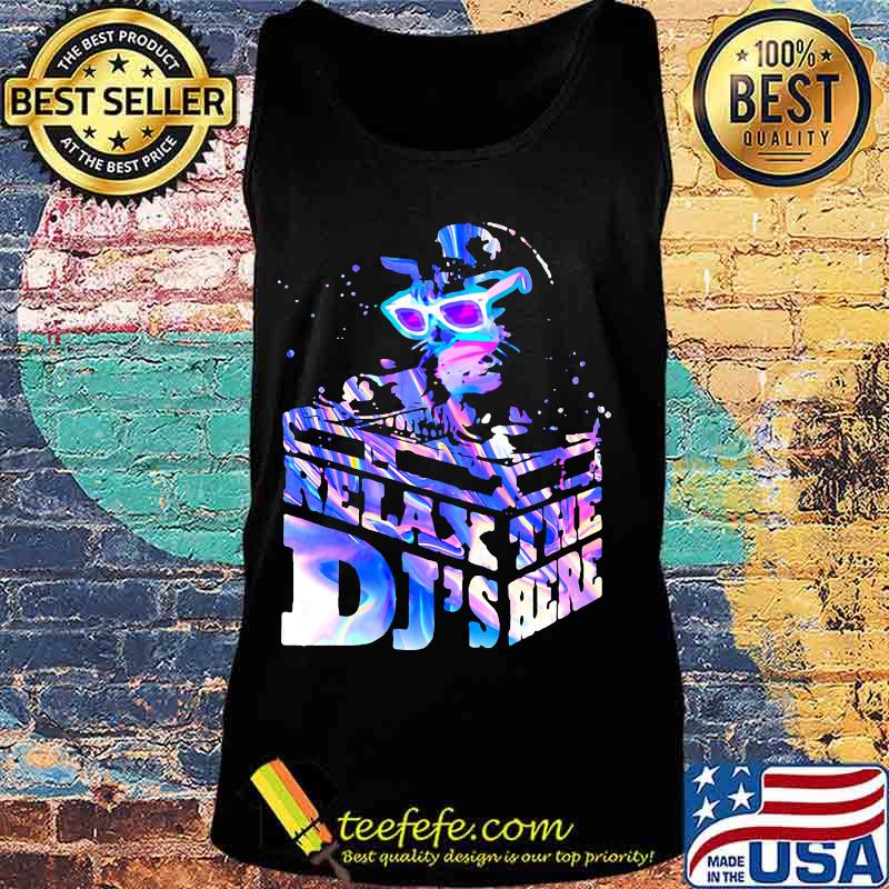 CUTE RELAX THE DJ'S HERE CAT SHIRT Tank top CUTE RELAX THE DJ'S HERE CAT SHIRT Tank top