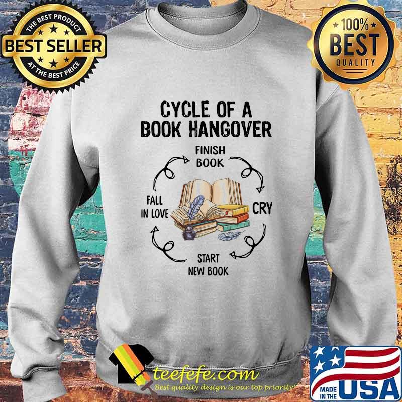 CYCLE OF A BOOK HANGOVER FINISH BOOK CRY START NEW BOOK FAIL IN LOVE SHIRT Sweater CYCLE OF A BOOK HANGOVER FINISH BOOK CRY START NEW BOOK FAIL IN LOVE SHIRT Sweater