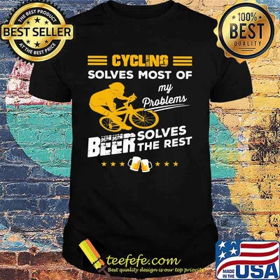 CYCLING SOLVES MOST OF MY PROBLEMS BEER SOLVES THE REST SHIRT